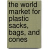 The World Market for Plastic Sacks, Bags, and Cones door Icon Group International