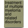 Treatment of Multiple Myeloma and Related Disorders door S. Vincent Rajkumar