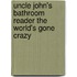 Uncle John's Bathroom Reader the World's Gone Crazy