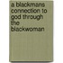 A Blackmans Connection to God Through the Blackwoman