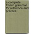 A Complete French Grammar for Reference and Practice