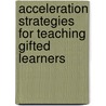 Acceleration Strategies for Teaching Gifted Learners by Kristen Stephens
