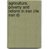 Agriculture, Poverty and Reform in Iran (Rle Iran D) door Mohammad Javad Amad