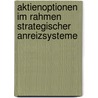 Aktienoptionen Im Rahmen Strategischer Anreizsysteme by Diego Atienza