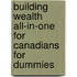 Building Wealth All-In-One for Canadians for Dummies