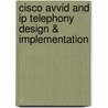 Cisco Avvid and Ip Telephony Design & Implementation door Syngress