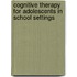 Cognitive Therapy for Adolescents in School Settings