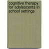 Cognitive Therapy for Adolescents in School Settings by Torrey A. Creed