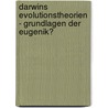 Darwins Evolutionstheorien - Grundlagen Der Eugenik? door John Mattausch