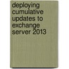 Deploying Cumulative Updates to Exchange Server 2013 door William Stanek