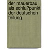 Der Mauerbau Als Schlu�Punkt Der Deutschen Teilung by Oliver Wagner