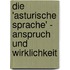 Die 'Asturische Sprache' - Anspruch Und Wirklichkeit