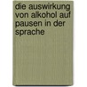 Die Auswirkung Von Alkohol Auf Pausen in Der Sprache door Mareike Janus