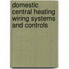 Domestic Central Heating Wiring Systems And Controls door Trina Ward