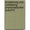 Entstehung Und Umbildung Charismatischer Autorit�T door Jan Eickhoff