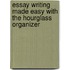 Essay Writing Made Easy with the Hourglass Organizer
