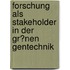 Forschung Als Stakeholder in Der Gr�Nen Gentechnik