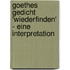 Goethes Gedicht 'Wiederfinden' - Eine Interpretation