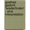 Goethes Gedicht 'Wiederfinden' - Eine Interpretation door Tobias Lingen
