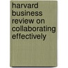 Harvard Business Review on Collaborating Effectively door Harvard Review