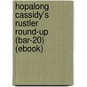 Hopalong Cassidy's Rustler Round-Up (Bar-20) (Ebook) door Clarence Edward Mulford