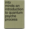 Into Minds-An Introduction to Quantum Psyche Process door Maxine Harley