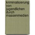 Kriminalisierung Von Jugendlichen Durch Massenmedien
