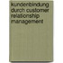 Kundenbindung Durch Customer Relationship Management