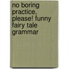 No Boring Practice, Please! Funny Fairy Tale Grammar by Justin McCory Martin