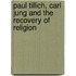 Paul Tillich, Carl Jung and the Recovery of Religion