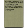 Psychodrama Als Methode Der Psycho-Sozialen Therapie door Stefan Dannheiser