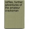 Raffles, Further Adventures of the Amateur Cracksman by Ernest William Hornung