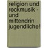 Religion Und Rockmusik - Und Mittendrin Jugendliche!