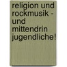 Religion Und Rockmusik - Und Mittendrin Jugendliche! door Bj�rn Widmann