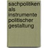 Sachpolitiken Als Instrumente Politischer Gestaltung