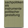 Sachpolitiken Als Instrumente Politischer Gestaltung by Christoph Kern