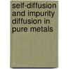 Self-Diffusion and Impurity Diffusion in Pure Metals door Gerhard Neumann