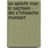So Spricht Man in Sachsen - Die S�Chsische Mundart