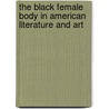 The Black Female Body in American Literature and Art door Caroline Brown