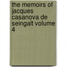 The Memoirs of Jacques Casanova De Seingalt Volume 4 door Giacomo Casanova