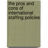 The Pros and Cons of International Staffing Policies door Kathrin M�ssler