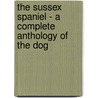 The Sussex Spaniel - a Complete Anthology of the Dog door Authors Various