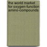 The World Market for Oxygen-Function Amino-Compounds door Icon Group International