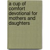 A Cup of Comfort Devotional for Mothers and Daughters door James Stuart Bell