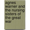 Agnes Warner and the Nursing Sisters of the Great War door Shawna M. Quinn