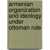 Armenian Organization and Ideology Under Ottoman Rule door Dikran Mesrob Kaligian