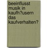 Beeinflusst Musik in Kaufh�Usern Das Kaufverhalten? door Nadine H�ller
