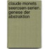 Claude Monets Seerosen-Serien. Genese Der Abstraktion