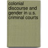 Colonial Discourse and Gender in U.S. Criminal Courts door Caroline Braunmhl