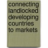 Connecting Landlocked Developing Countries to Markets by Jean-Francois Arvis